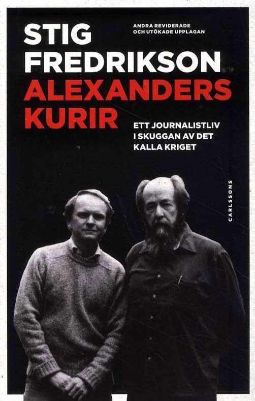 Stig Fredrikson : Alexanders kurir : ett journalistliv i skuggan av det kalla kriget