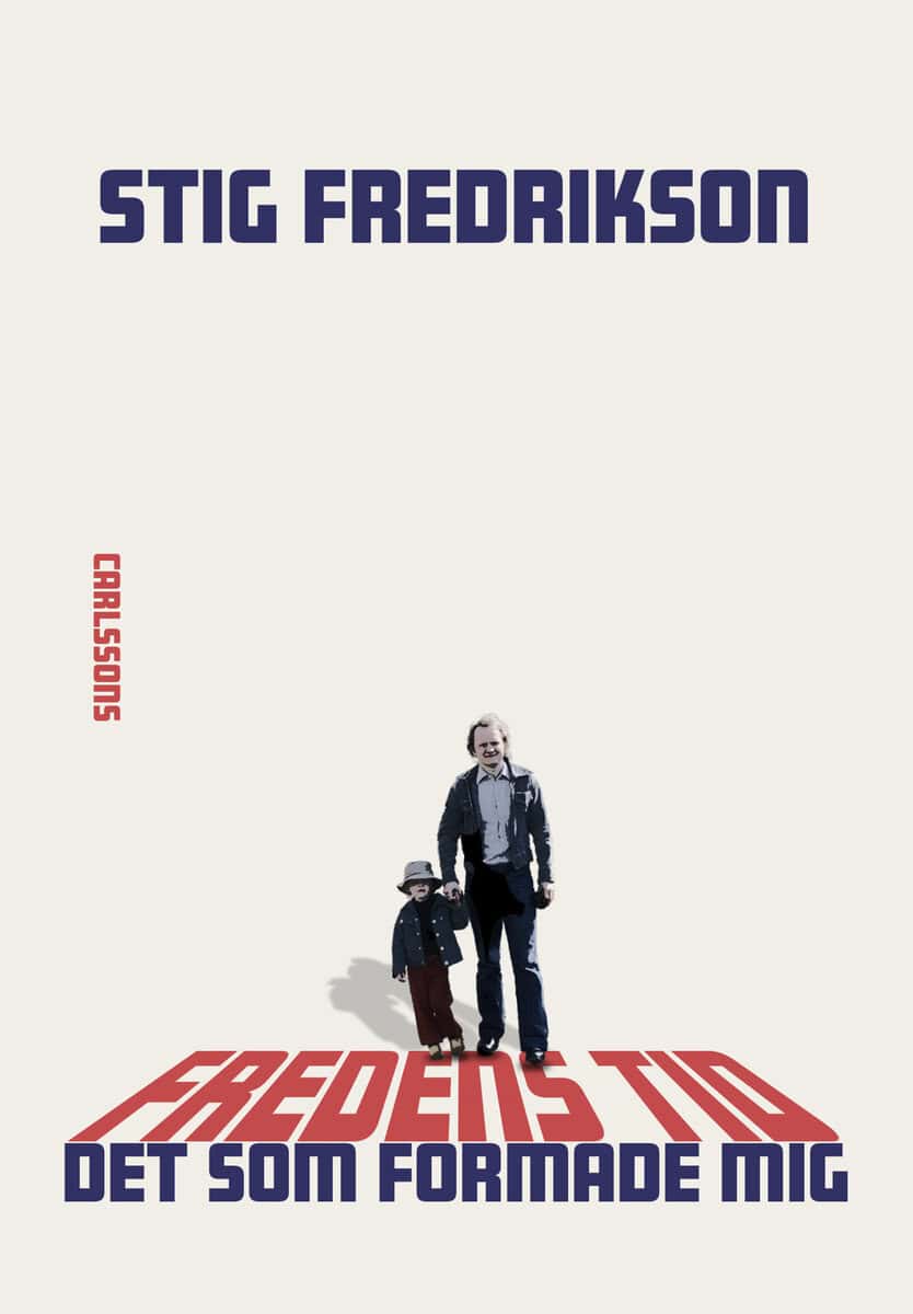 Stig Fredrikson : Fredens tid : det som formade mig