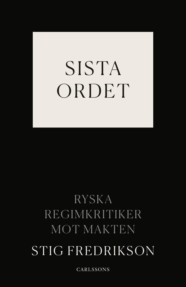 Stig Fredrikson : Sista ordet : ryska regimkritiker mot makten