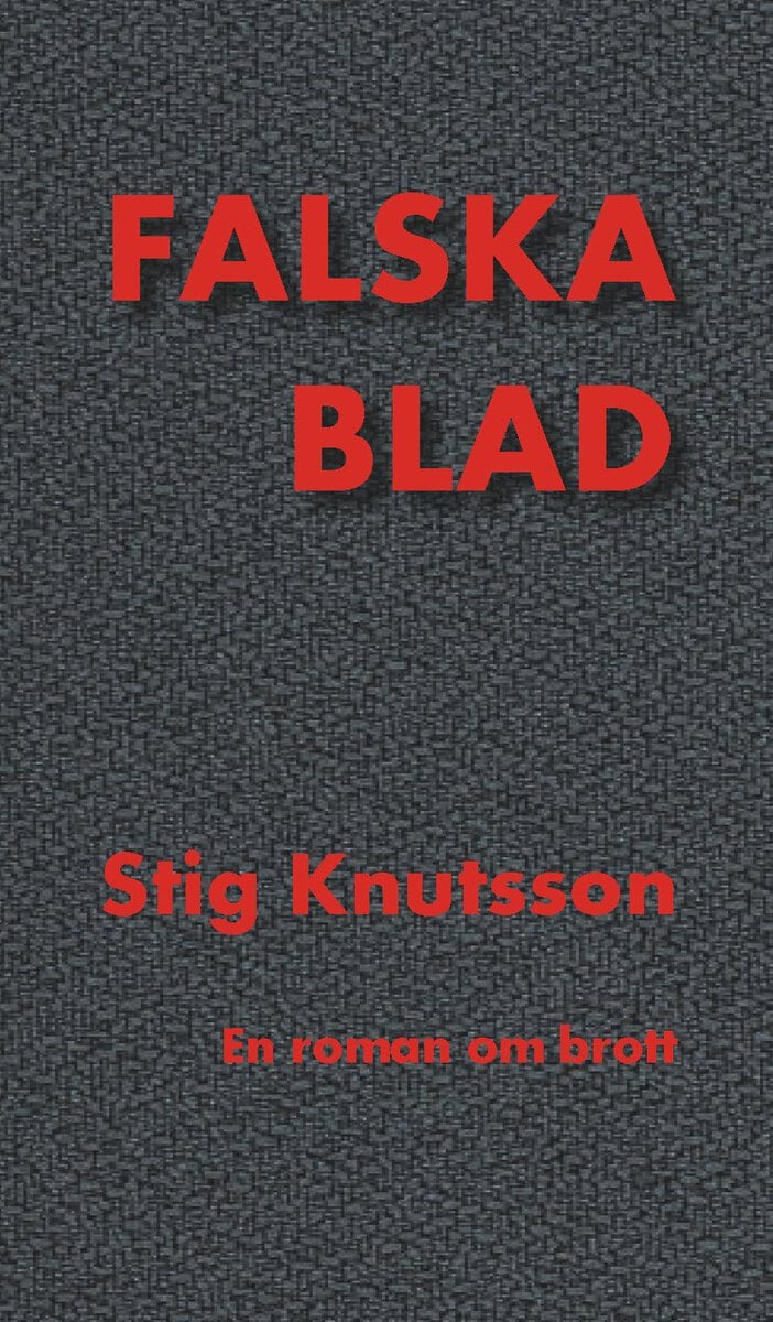 Stig Knutsson : Falska blad : en roman om ett brott