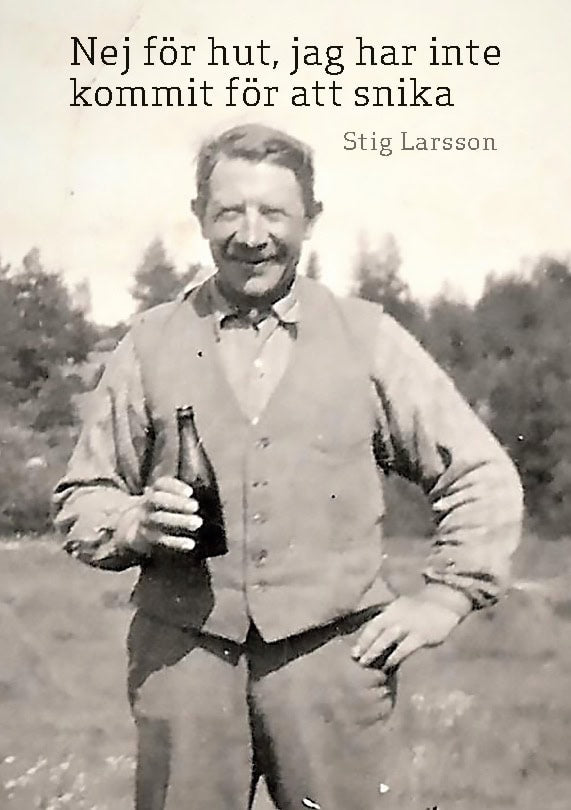 Stig Larsson : Nej för hut, jag har inte kommit för att snika : Ett levnadsöde