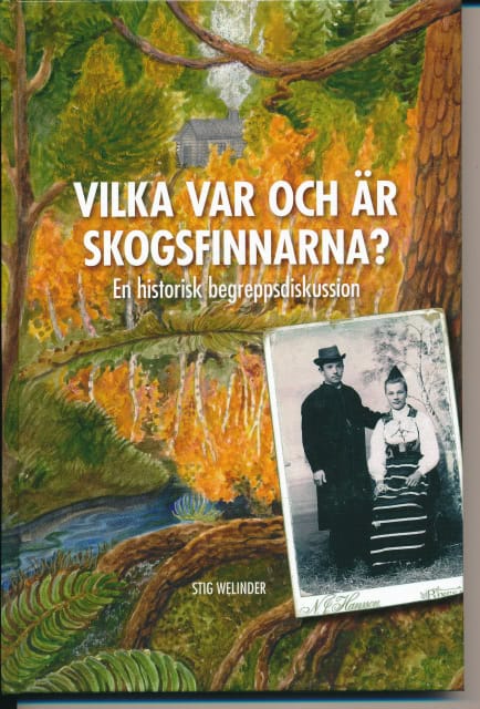 Welinder, Stig, Redaktion: Stig Welinder : Vilka var och är skogsfinnarna?