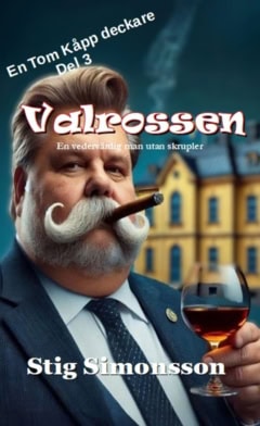 Stig Simonsson : Valrossen : en vedervärdig man utan skrupler