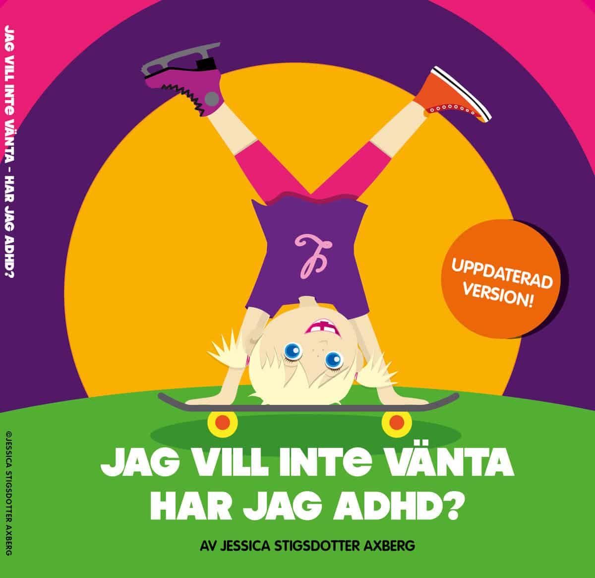 Jessica Stigdsotter Axberg : Jag vill inte vänta! Har jag adhd?