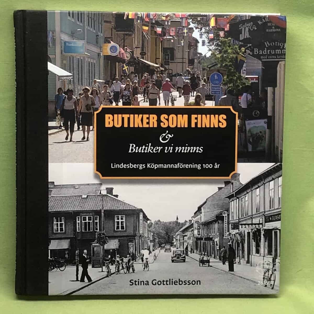 Stina Gottliebsson : Butiker som finns - butiker vi minns Lindesbergs Köpmannaförening 1910-2010