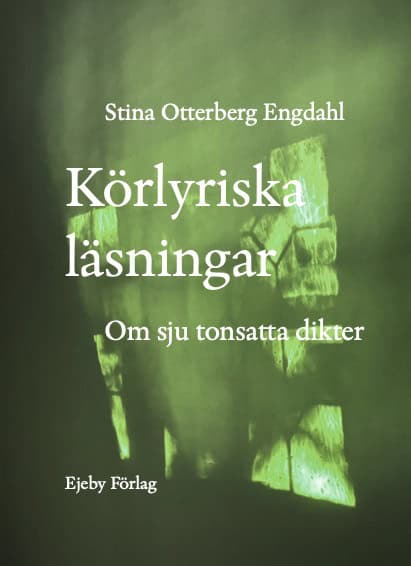 Stina Otterberg Engdahl : Körlyriska läsningar : om sju tonsatta dikter