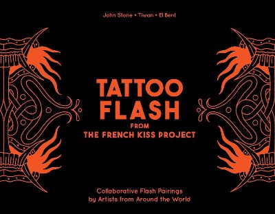 Stone, John ; Tiwan ; Bent, El : Tattoo Flash from the French Kiss Project
