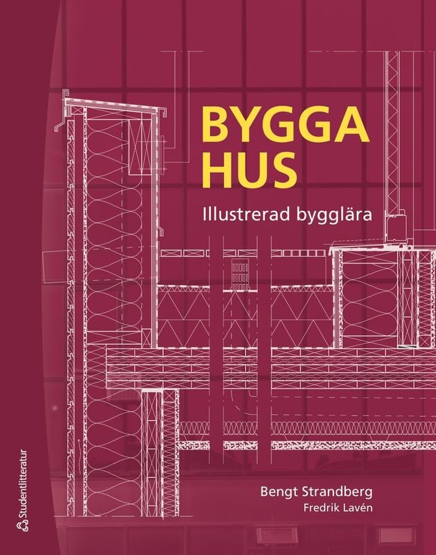 Strandberg, Bengt; Lavén, Fredrik : Bygga hus : illustrerad bygglära