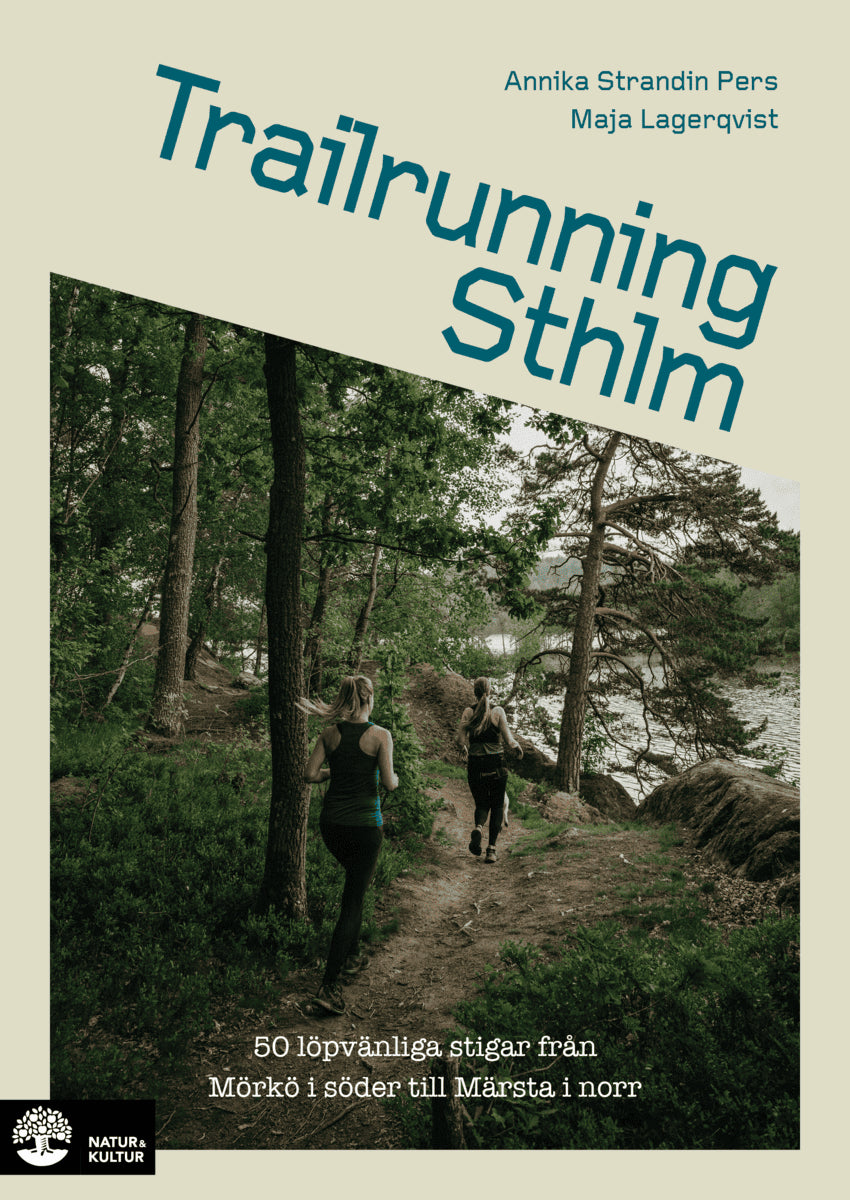 Strandin Pers, Annika ; Lagerqvist, Maja : Trailrunning Sthlm : 50 löpvänliga stigar från Mörkö i söder till Märsta i norr