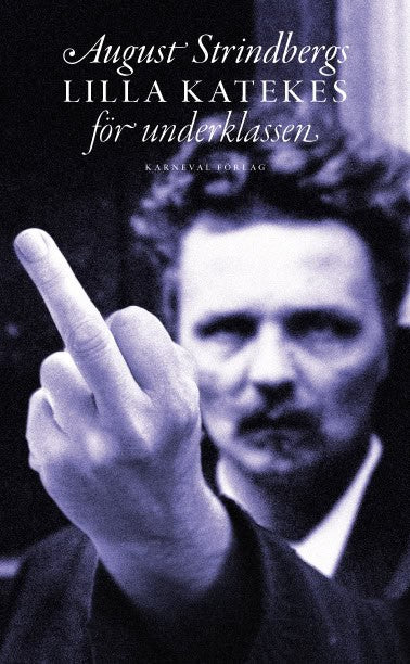 Strindberg, August ; Greider, Göran : August Strindbergs lilla katekes för underklassen = Liten katekes för de ännu vanmäktiga