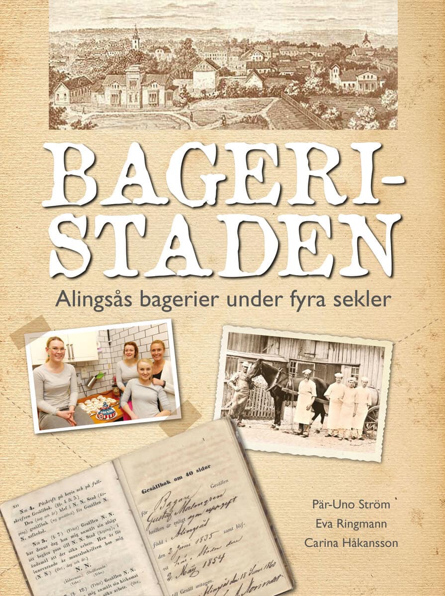 Ström, Pär-Uno ; Håkansson, Carina : Bageristaden : Alingsås bagerier under fyra sekler