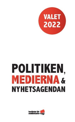 Strömbäck, Jesper ; Johansson, Bengt : Valet 2022 : politiken, medierna och nyhetsagendan