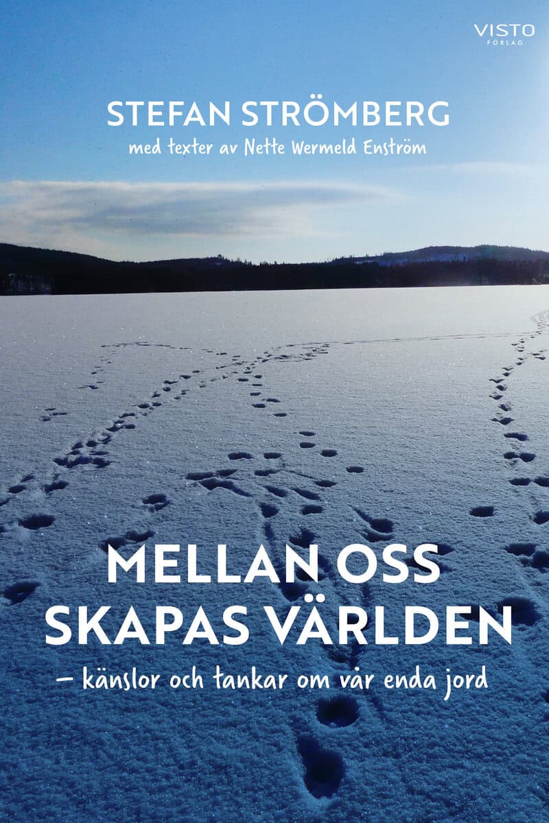 Strömberg, Stefan ; Wermeld Enström, Nette : Mellan oss skapas världen : känslor och tankar om vår enda jord