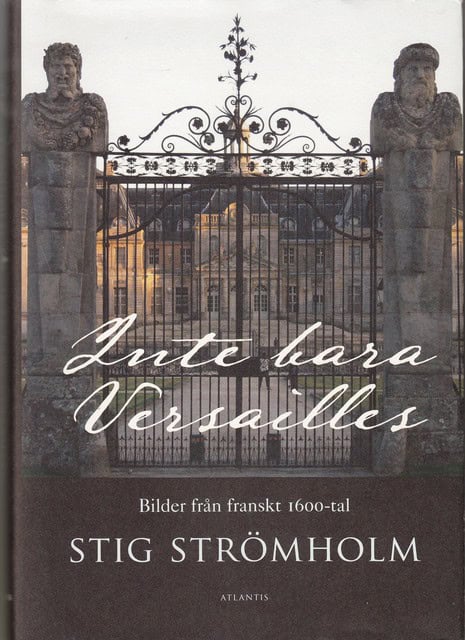 STRÖMHOLM STIG. : Inte bara Versailles