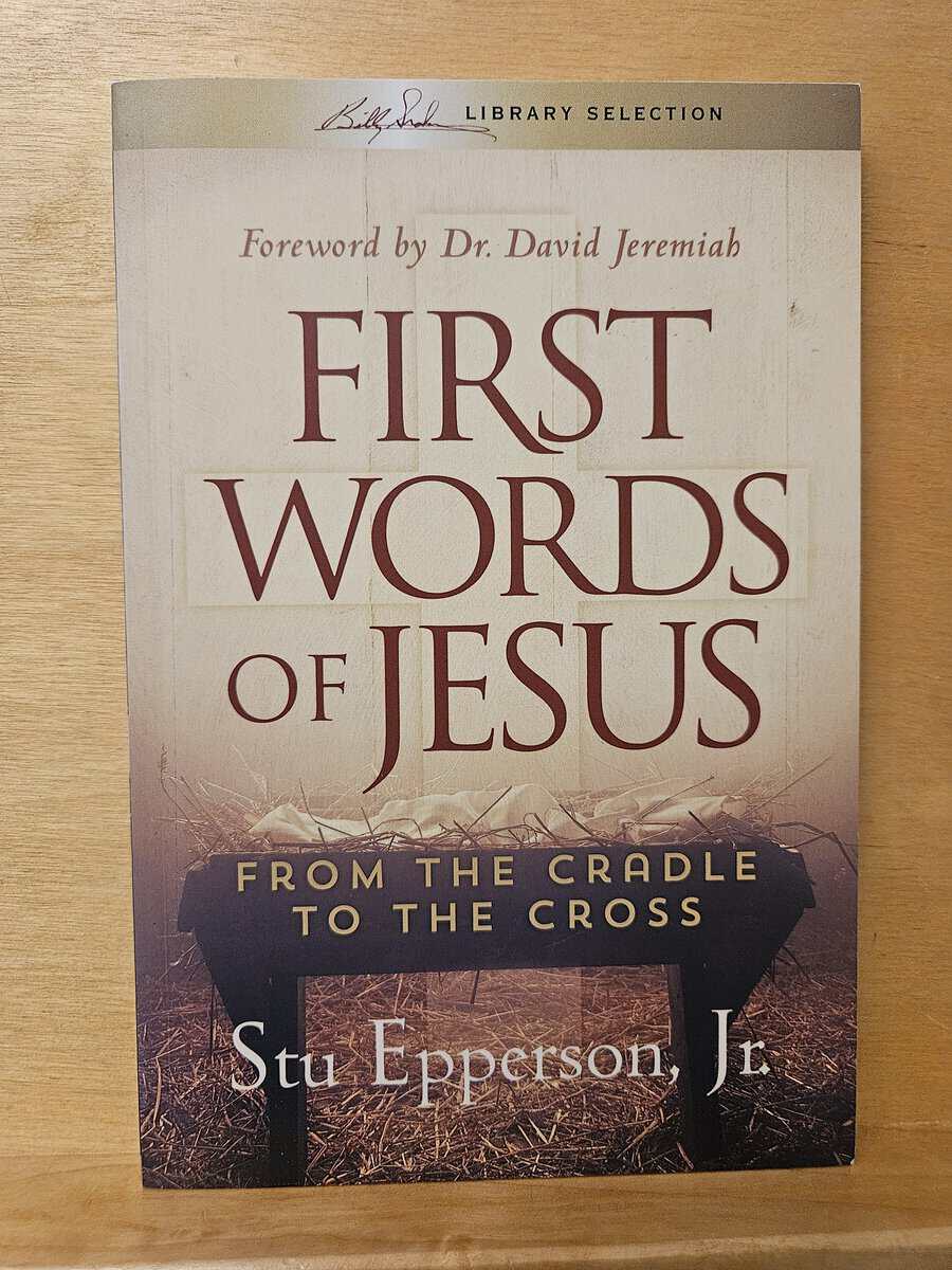 Stu Epperson Jr : First Words of Jesus - from the cradle to the cross