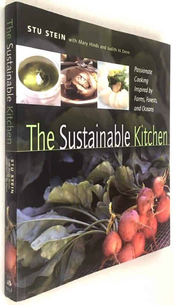 Stu Stein ; Mary Hinds ; Judith H. Dern : The Sustainable Kitchen - Passionate Cooking Inspired by Farms, Forests, and Oceans