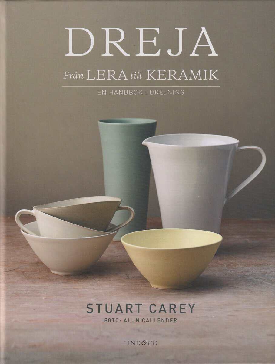 Stuart Carey : Dreja - från lera till keramik : en handbok i drejning