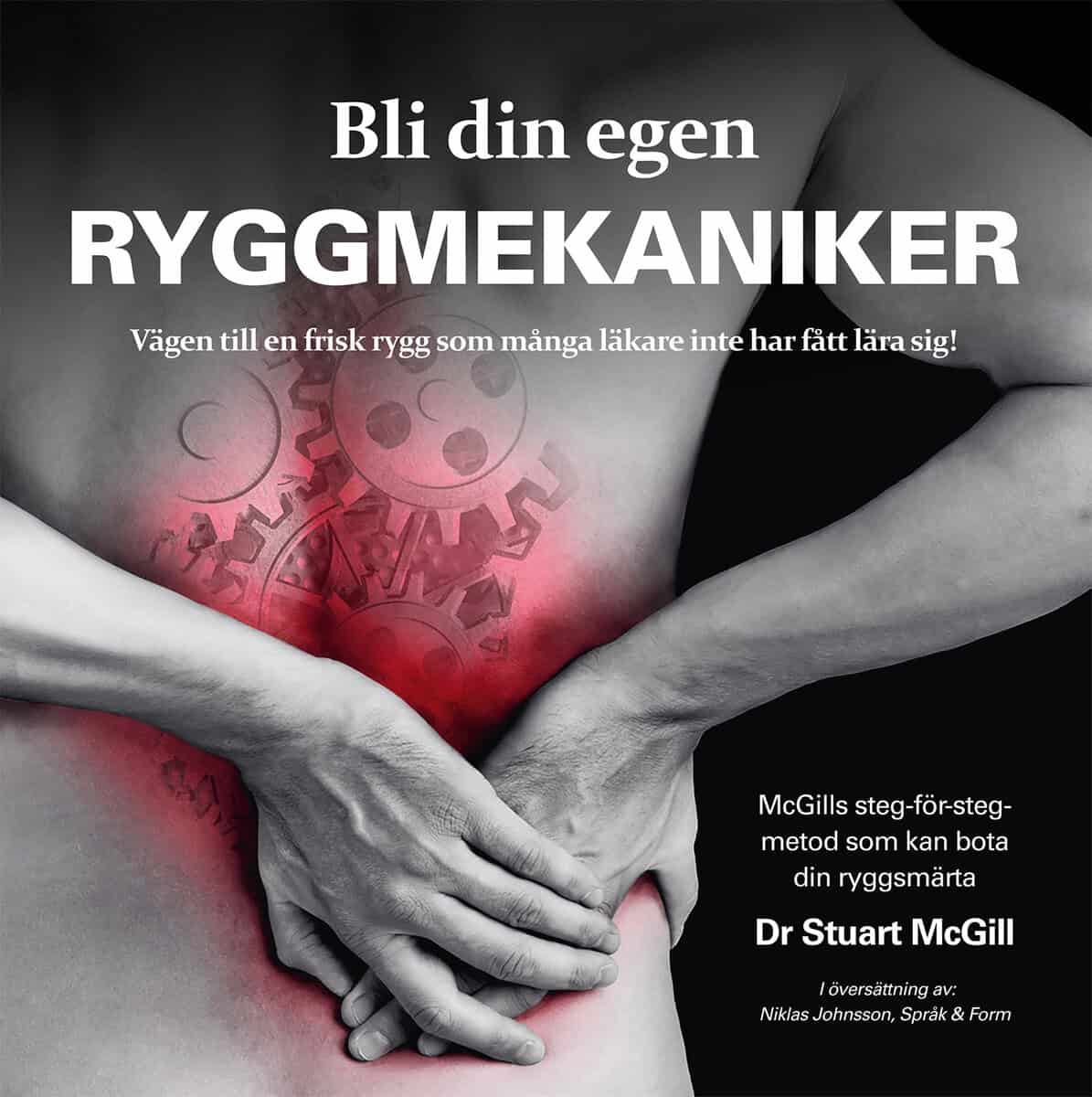 Stuart McGill : Bli din egen ryggmekaniker : vägen till en frisk rygg som många läkare inte har fått lära sig!