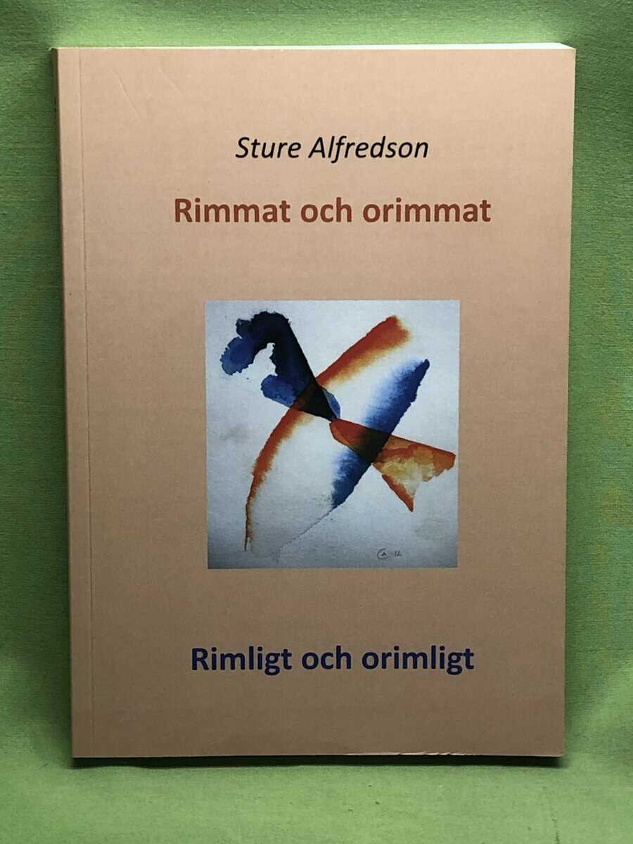 Sture Alfredsson : Rimmat och orimmat - Rimligt och orimligt
