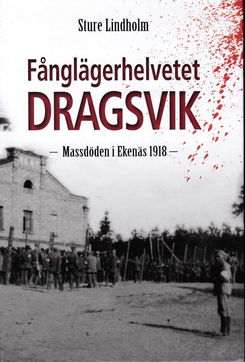 Sture Lindholm : Fånglägerhelvetet Dragsvik : massdöden i Ekenäs 1918