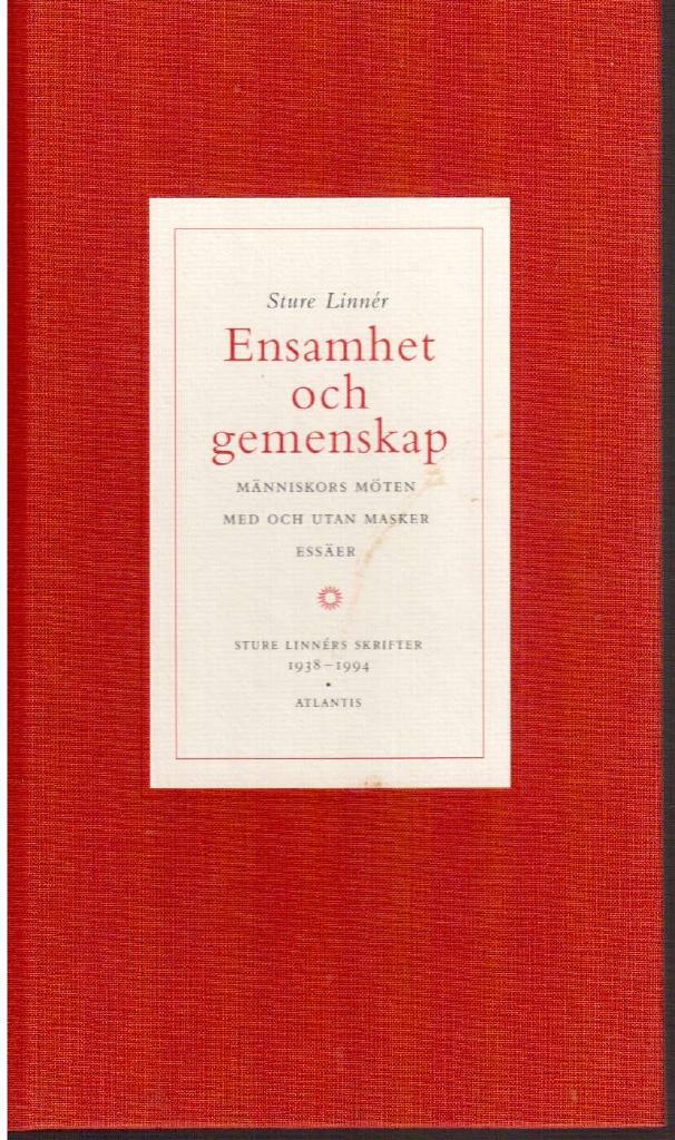 Sture Linnér : Ensamhet och gemenskap. Människors möten med och utan masker. Essäer. Sture Linnérs skrifter 1938-1994