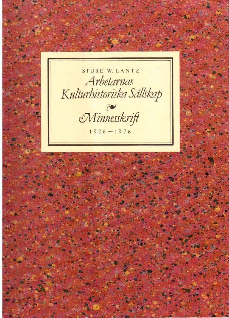 Sture W. Lantz : Arbetarnas kulturhistoriska sällskap 1926-1976. Minnesskrift