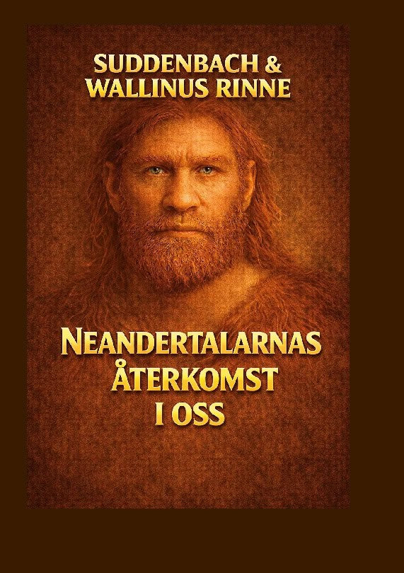Suddenbach, Karri ; Wallinus Rinne, Tommi : Neandertalarnas återkomst i oss