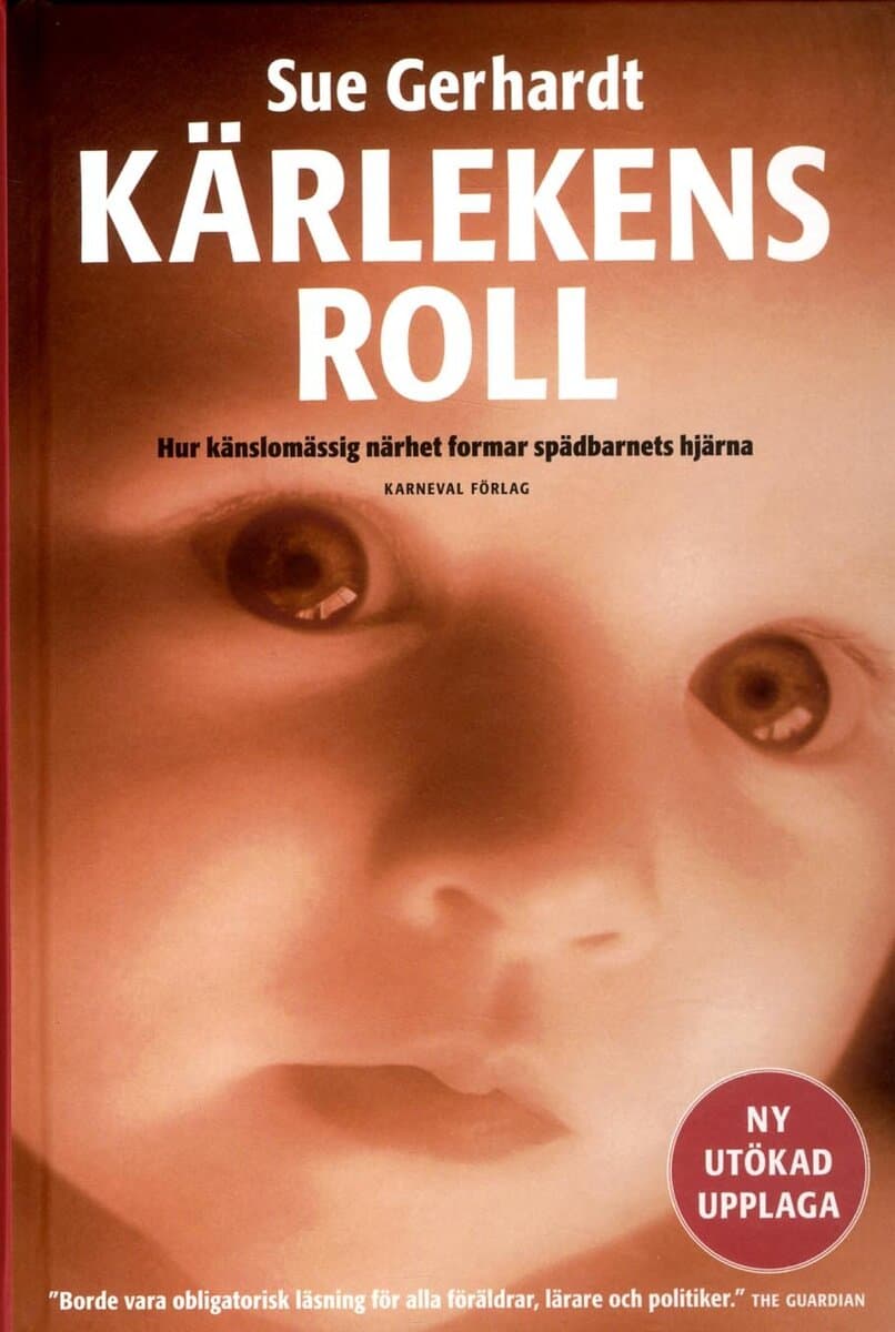 Sue Gerhardt : Kärlekens roll : hur känslomässig närhet formar spädbarnets hjärna