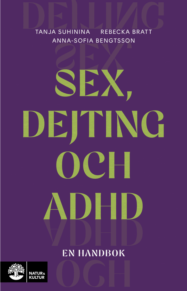 Suhinina, Tanja ; Bratt, Rebecka ; Bengtsson, Anna-Sofia : Sex, dejting och adhd
