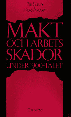 Sund, Bill ; Åmark, Klas : Makt och arbetsskador under 1900-talet