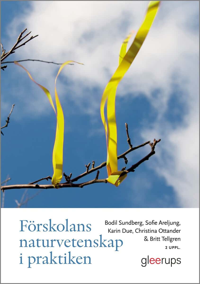 Sundberg, Bodil ; Areljung, Sofie ; Due, Karin ; Ottander, Christina ; Tellgren, Britt : Förskolans naturvetenskap i praktiken