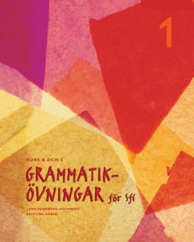 Sundberg-Holmberg, Lena ; Asker, Kristina : Grammatikövningar för sfi. D. 1, Kurs B och C