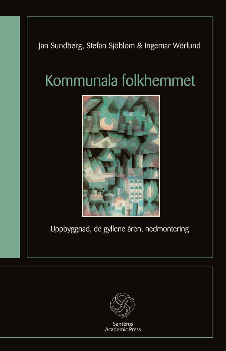 Sundberg, Jan ; Sjöblom, Stefan ; Wörlund, Ingemar : Kommunala folkhemmet : uppbyggnad, de gyllene åren, nedmontering