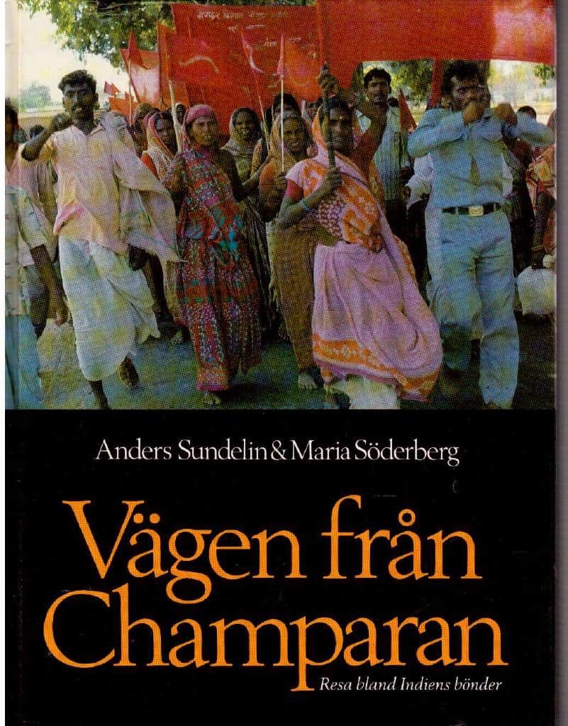 Sundelin, Anders ; Söderberg, Maria : Vägen från Champaran. Resa bland Indiens bönder