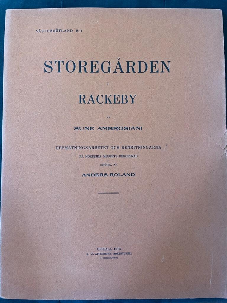 Sune Ambrosiani : Storegården i Rackeby af Sune Ambrosiani. Uppmätningsarbetet och renritningarna på Nordiska museets bekostnad utförda af Anders Roland. Västergötland.