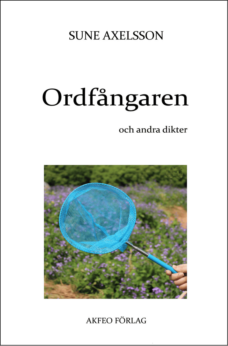Sune Axelsson : Ordfångaren och andra dikter