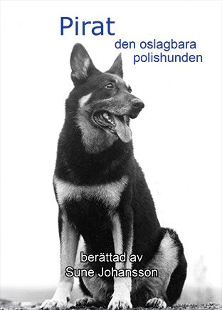 Sune Johansson : Pirat : den oslagbara polishunden