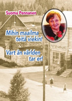 Suoma Pennanen : Mihin maailma teitä viekin! : vart än världen tar er!