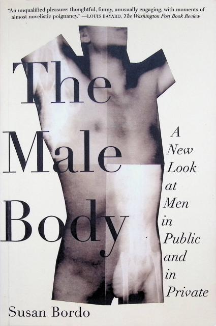 Susan Bordo : The male body, A new look at men in public and in private