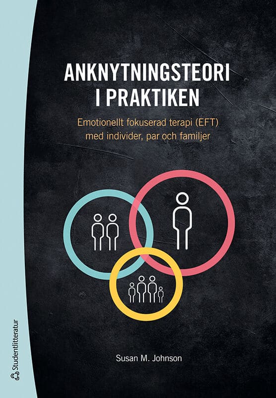Susan M. Johnson : Anknytningsteori i praktiken : emotionellt fokuserad terapi (EFT) med individer, par och familjer