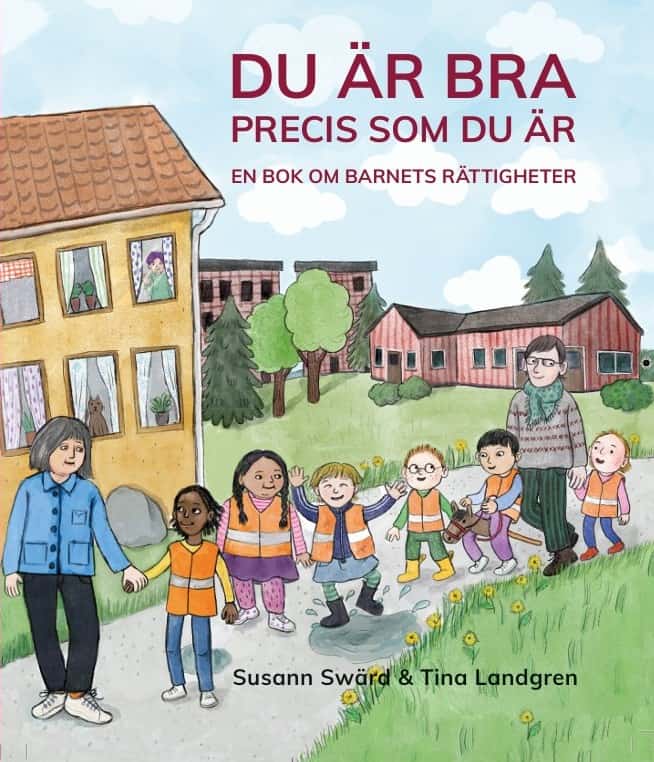 Susann Swärd : Du är bra precis som du är : en bok om barnets rättigheter