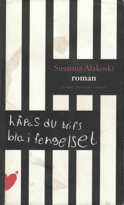 Susanna Alakoski : Håpas du trifs bra i fengelset