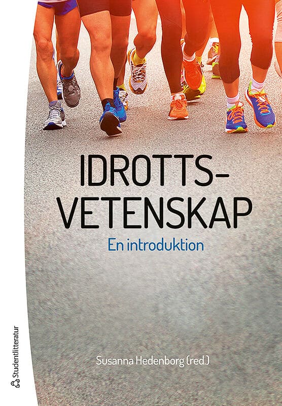 Hedenborg, Susanna ; Backman, Jyri ; Book, Karin ; Bunke, Sofia ; Carlsson, Bo ; Fahlén, Josef ; Granér, Simon ; Jönsson, Kutte ; Larsson, Håkan ; Ljunggren, Jens ; Peterson, Tomas ; Radmann, Aage ; Redelius, Karin : Idrottsvetenskap