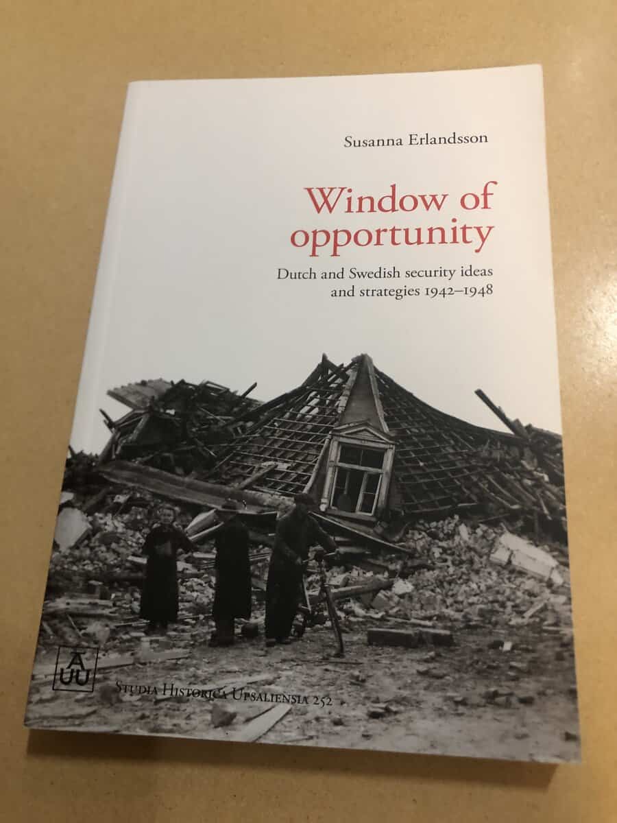 Susanna Erlandsson : Window of opportunity - Dutch and Swedish security ideas and strategies 1942–1948