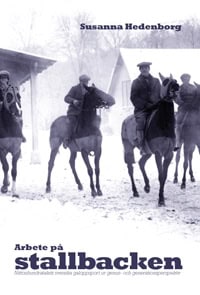 Susanna Hedenborg : Arbete på stallbacken : nittonhundratalets svenska galoppsport ur genus- och generationsperspektiv