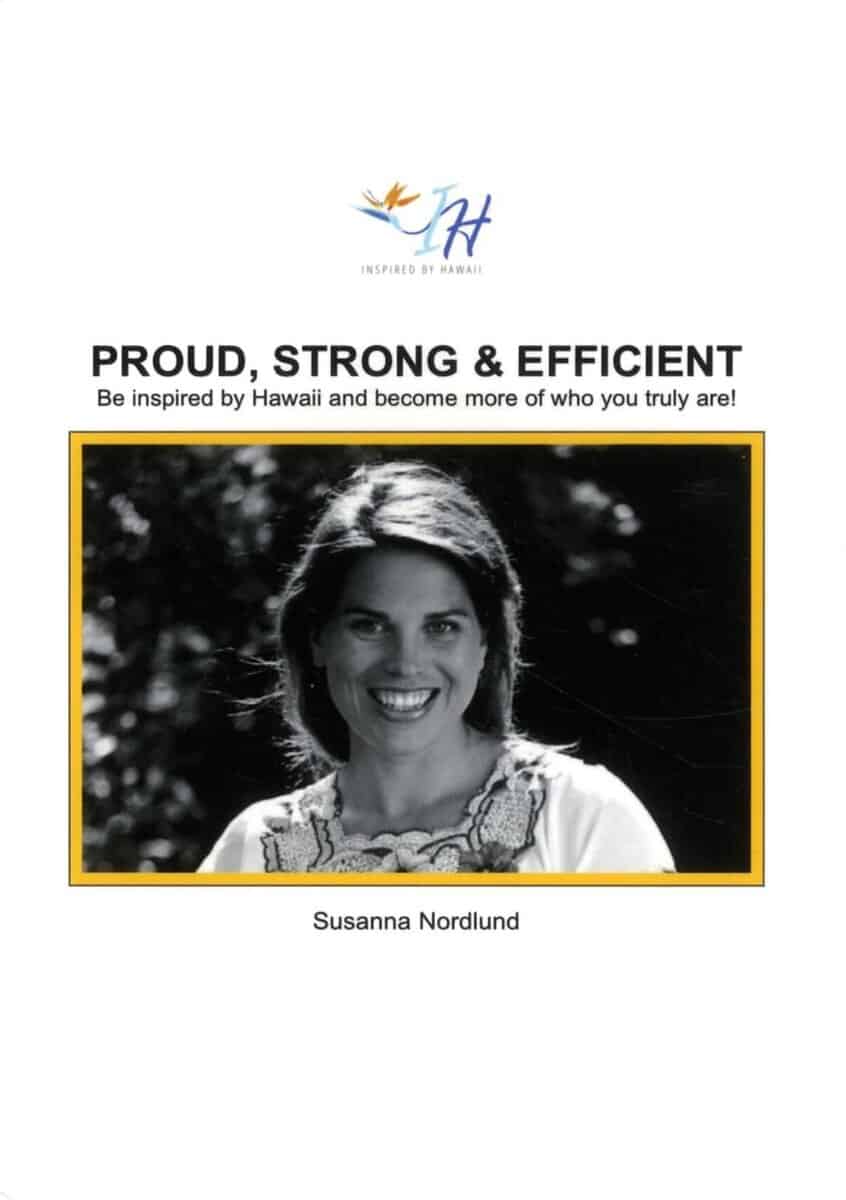 Susanna Nordlund : Proud, strong & efficient : be inspired by Hawaii and become more of who yo