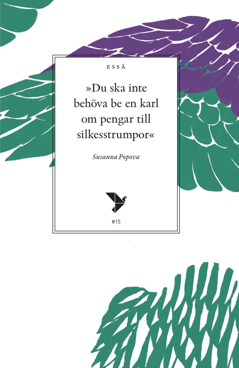 Susanna Popova : 'Du ska inte behöva be en karl om pengar till silkesstrumpor' : tankar om den borgerligt liberala feminismen