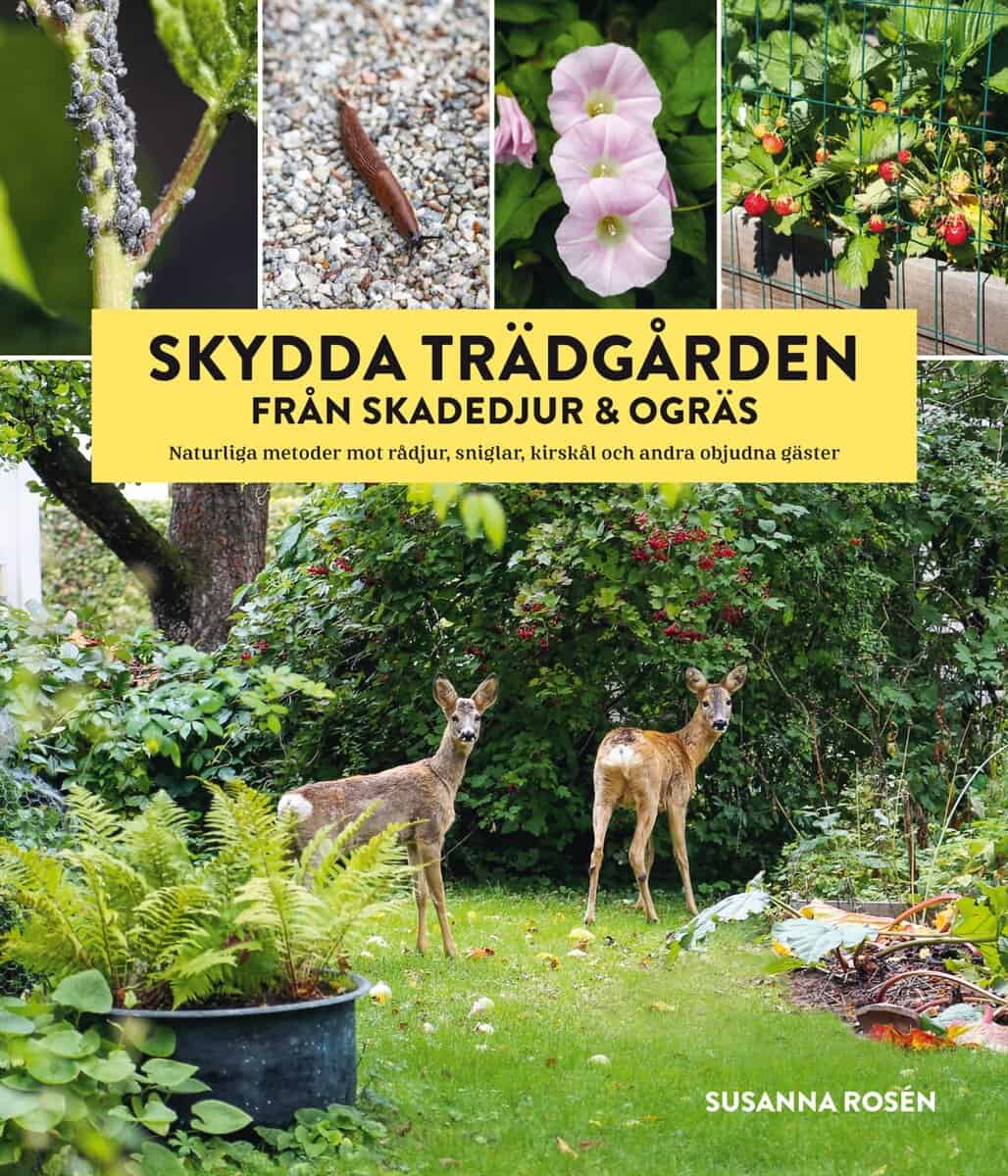 Susanna Rosén : Skydda trädgården från skadedjur & ogräs : naturliga metoder mot rådjur, sniglar, kirskål och andra objudna gäster