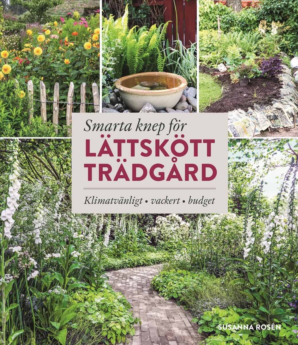 Susanna Rosén : Smarta knep för lättskött trädgård : klimatvänligt, vackert, budget