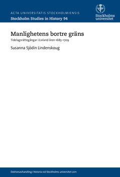 Susanna Sjödin Lindenskoug : Manlighetens bortre gräns : tidelagsrättegångar i Livland åren 1685-1709